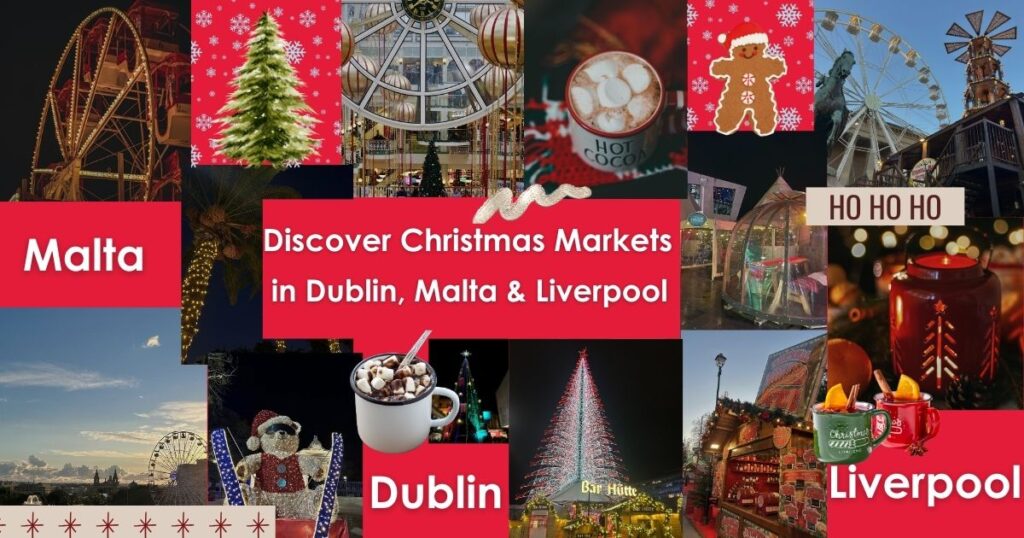 Collage of Christmas markets in Dublin, Malta and Liverpool featuring ferris wheels, festive lights, hot cocoa, Christmas trees and holiday decorations.